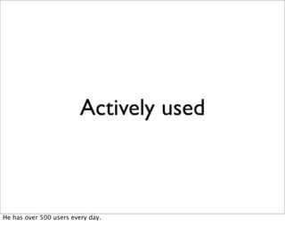 Actively used



He has over 500 users every day.
 