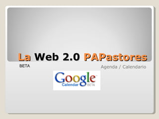 La  Web 2.0  PAPastores Agenda / Calendario BETA 