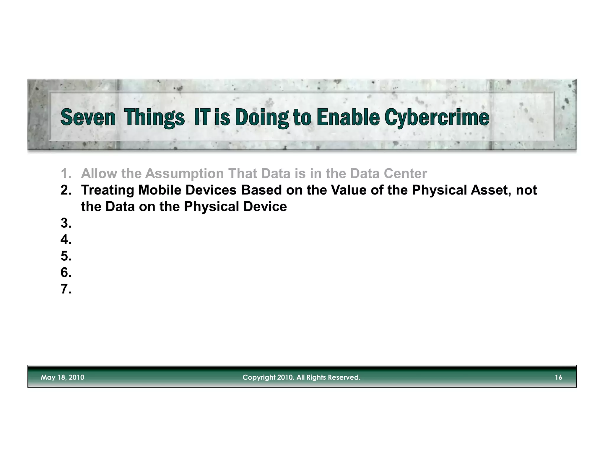 1. Allow the Assumption That Data is in the Data Center
2. Treating Mobile Devices Based on the Value of the Physical Asset, not
   the Data on the Physical Device
3.
4.
5.
6.
7.
 