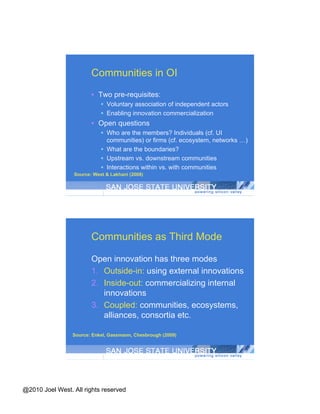 Open Innovation By Chesbrough (2003, 2006, 2007) Key points: Find alternate sources of innovation Either markets or spillovers Find alternate markets for innovation Central role of the business model Cognitive managerial paradigm Framework consonant with UI, CI 