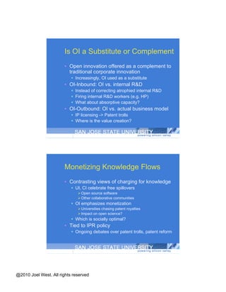Dispersal of Knowledge “ In Open Innovation, useful knowledge is generally believed to be widely distributed, and of generally high quality.” (Chesbrough, 2006: 9) “ Different users and manufacturers will have different stocks of information … each innovator will tend to develop innovations that draw on the sticky information it already has” (von Hippel 2005: 70) 