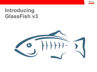 Introducing
GlassFish v3

 