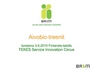 sinulle joka treenaat mielelläsi Aivobic-treenit torstaina 3.6.2010 Finlandia-talolla TEKES Service Innovation Circus 