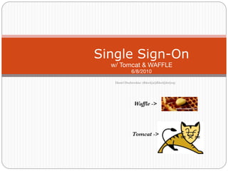 Daniel Doubrovkine (dblock[at]dblock[dot]org)
Single Sign-On 
w/ Tomcat & WAFFLE 
6/8/2010
Tomcat ->
Waffle ->
 