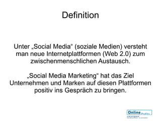 Definition


 Unter „Social Media“ (soziale Medien) versteht
 man neue Internetplattformen (Web 2.0) zum
      zwischenmen...