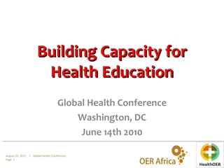 Building Capacity for Health Education Global Health Conference Washington, DC June 14th 2010 