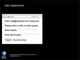 User Experience Welcome Local Resource Lame iFrame LTI Tool Movie © Copyright 2010 IMS Global Learning Consortium All Rights Reserved. 