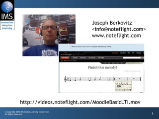 Joseph Berkovitz  <info@noteflight.com> www.noteflight.com http://videos.noteflight.com/MoodleBasicLTI.mov 