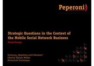 Strategic Questions in the Context of
the Mobile S i l N t
th M bil Social Network B i
                         k Business...