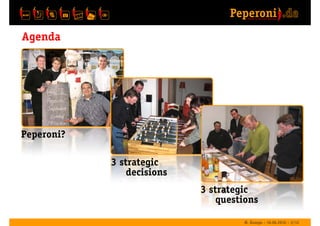 Agenda




Peperoni?

            3 strategic
                decisions
                            3 strategic
          ...