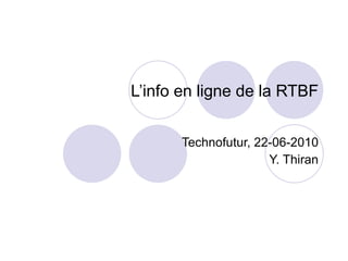 L’info en ligne de la RTBF Technofutur, 22-06-2010 Y. Thiran 