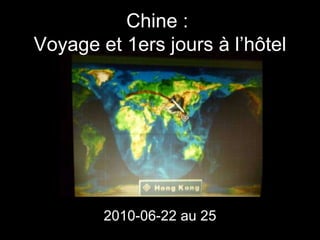 Chine :  Voyage et 1ers jours à l’hôtel 2010-06-22 au 25 