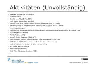 Aktivitäten (Unvollständig)
•  BW-eLabs und LiLa (u.a. U Stuttgart)
•  D-GRID Initiative
•  DataCite (u.a. TIB, ZB Med, ZB...