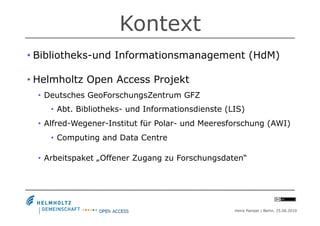 Kontext
•  Bibliotheks-und Informationsmanagement (HdM)

•  Helmholtz Open Access Projekt
  •  Deutsches GeoForschungsZent...