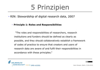 5 Prinzipien
•  RIN: Stewardship of digital research data, 2007


  •  Principle 1: Roles and Responsibilities


     “The...