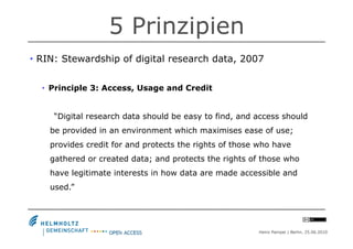5 Prinzipien
•  RIN: Stewardship of digital research data, 2007


  •  Principle 3: Access, Usage and Credit


     “Digit...