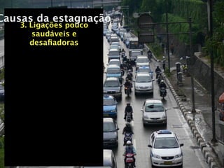 Causas da estagnação
    3. Ligações pouco
        saudáveis e
       desaﬁadoras
 
