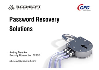 Password Recovery
Solutions


Andrey Belenko
Security Researcher, CISSP

a.belenko@elcomso-.com	
  
 