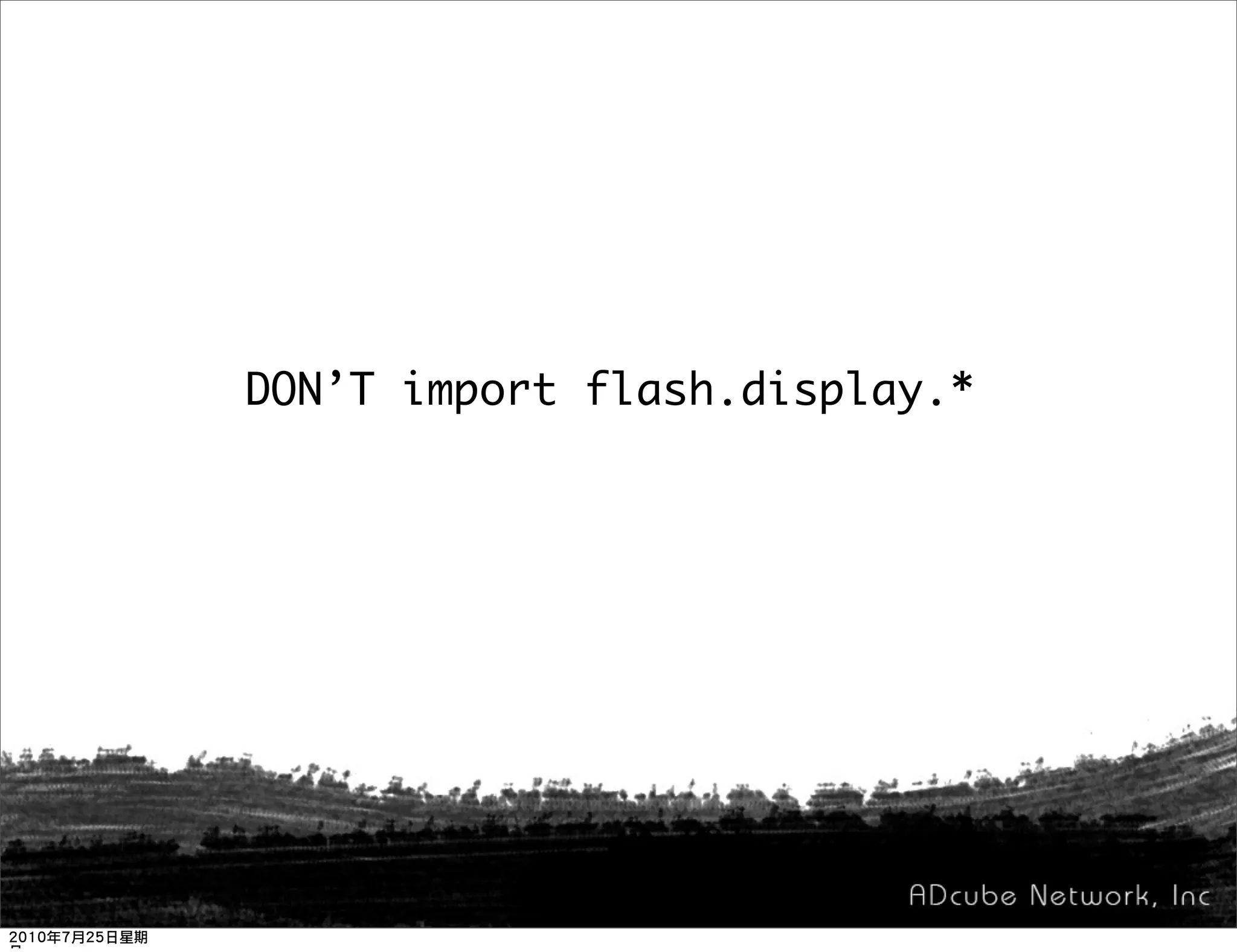 DON’T import flash.display.*
 