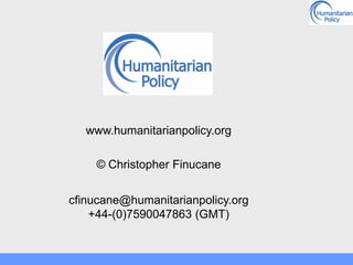 www.humanitarianpolicy.org<br />© Christopher Finucane<br />cfinucane@humanitarianpolicy.org<br />+44-(0)7590047863 (GMT)<...