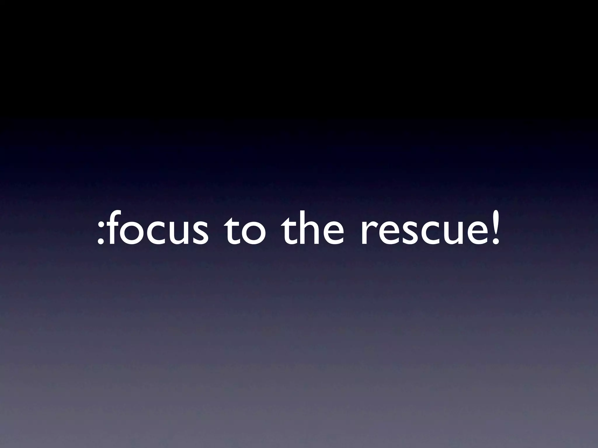 :focus to the rescue!
 
