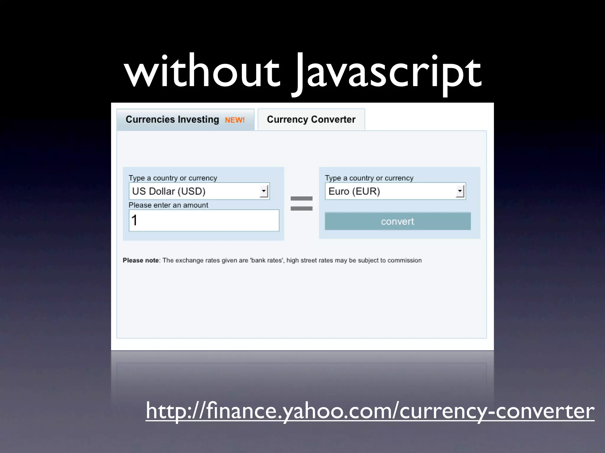 without Javascript




 http://ﬁnance.yahoo.com/currency-converter
 