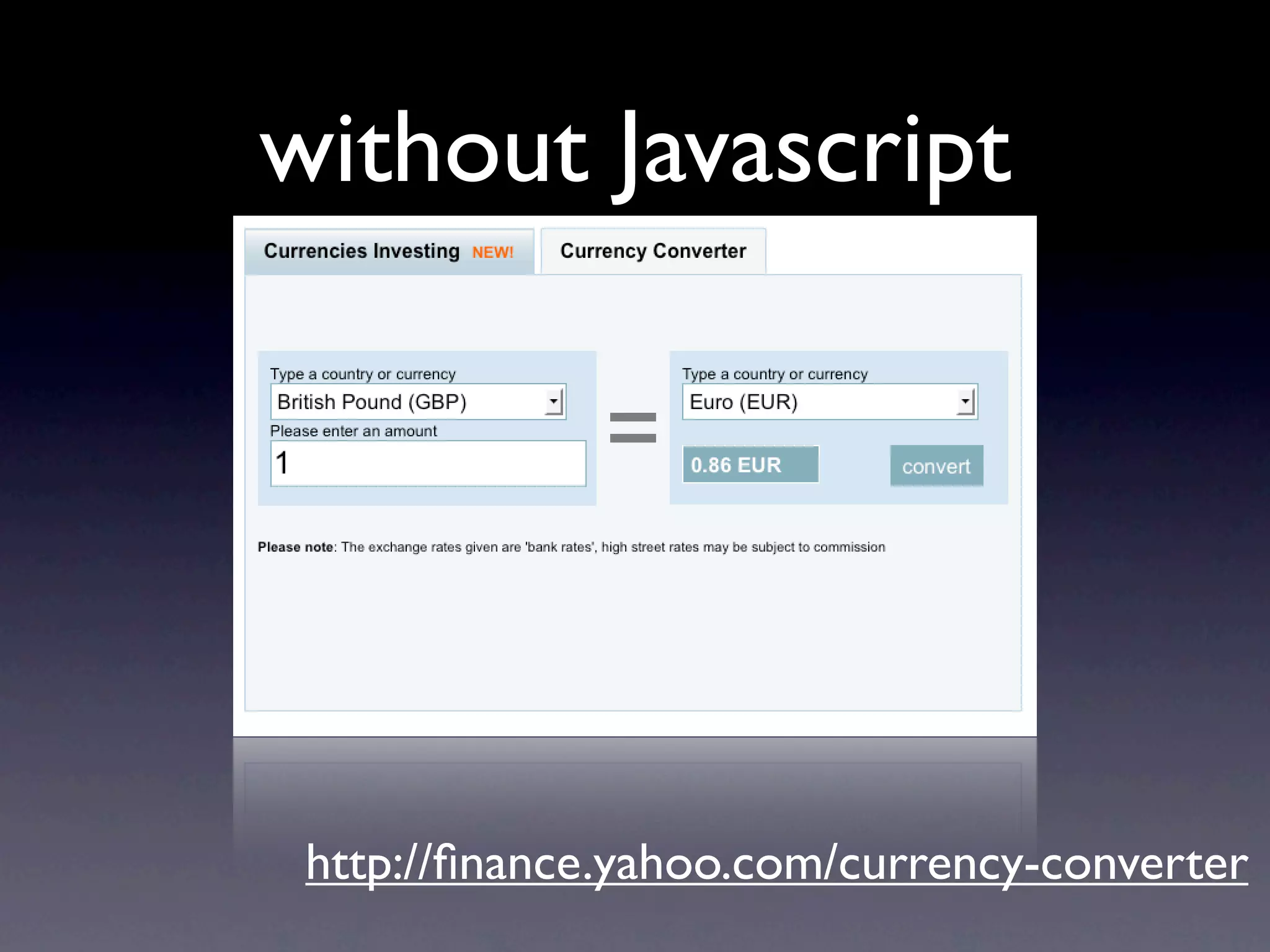 without Javascript




 http://ﬁnance.yahoo.com/currency-converter
 