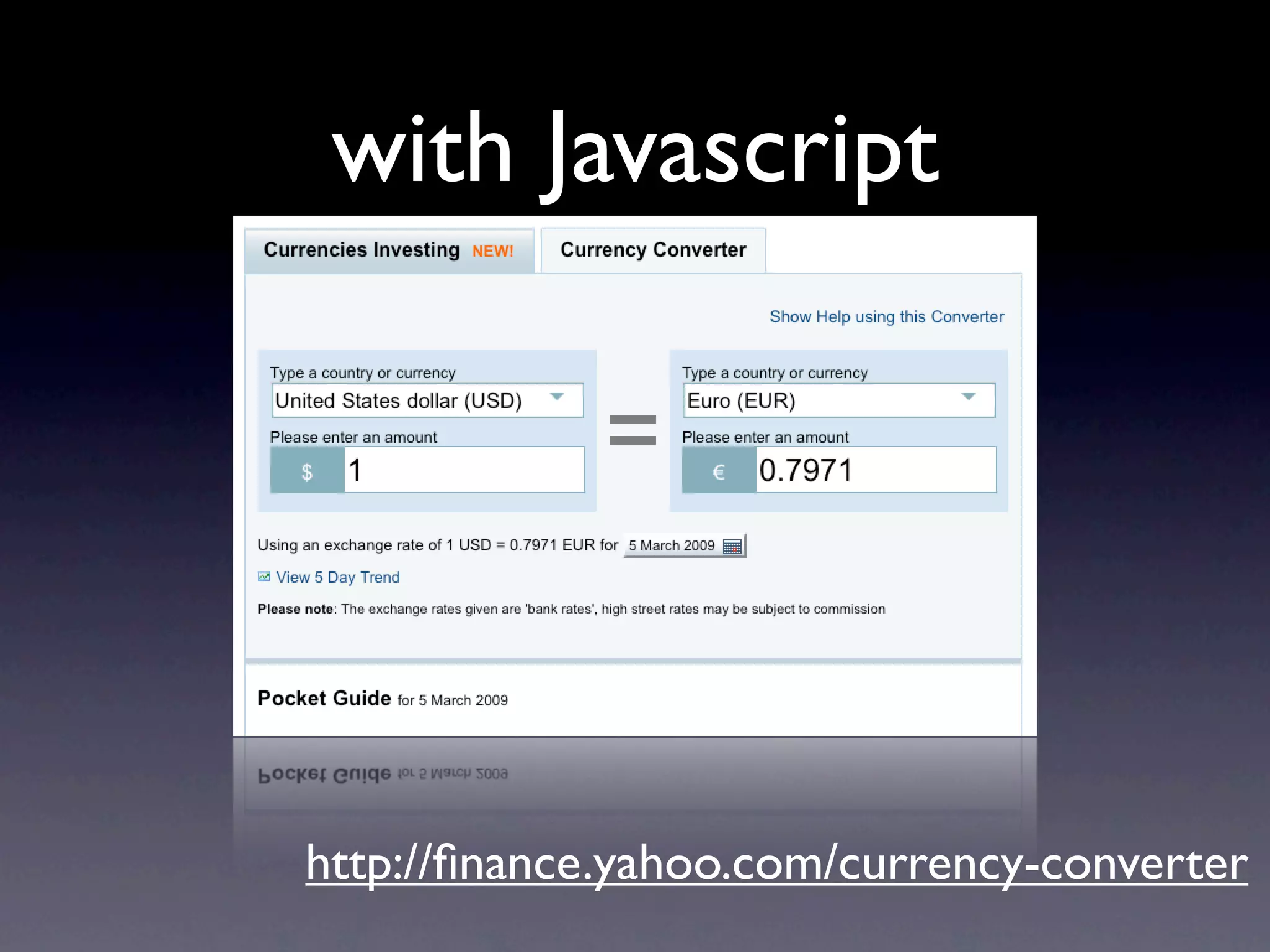 with Javascript




http://ﬁnance.yahoo.com/currency-converter
 