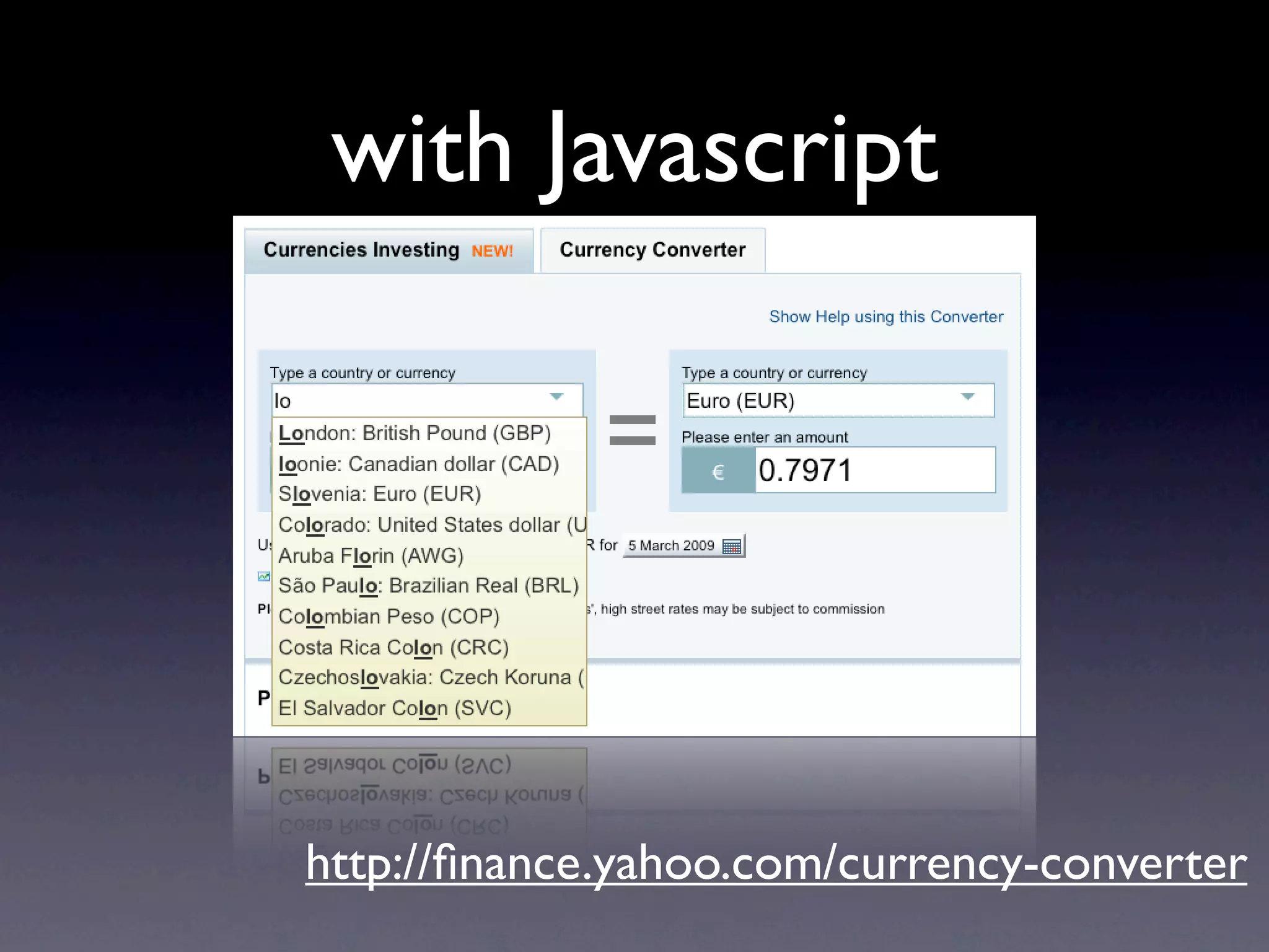 with Javascript




http://ﬁnance.yahoo.com/currency-converter
 