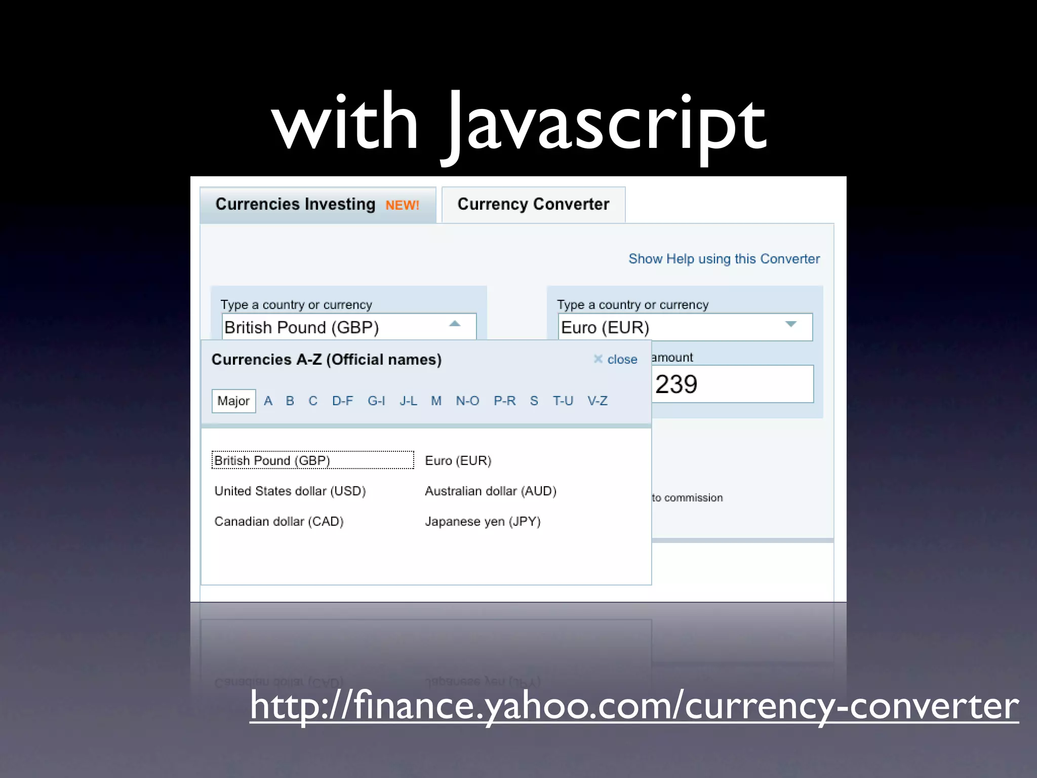 with Javascript




http://ﬁnance.yahoo.com/currency-converter
 