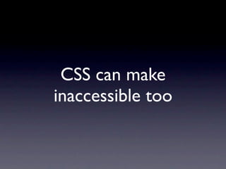 CSS is for Design
not for Interaction
 