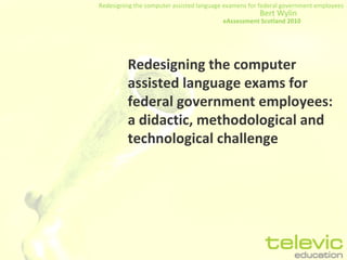 Redesigning the computer assisted language exams for federal government employees: a didactic, methodological and technological challenge 