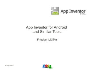 App Inventor for Android
                  and Similar Tools

                     Friedger Müffke




29 July 2010
 