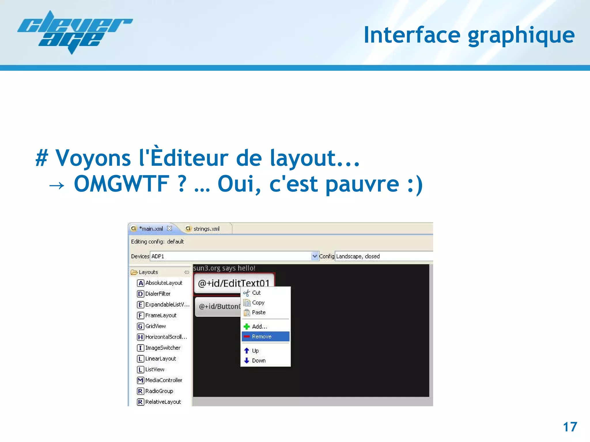 Interface graphique # Voyons l'éditeur de layout...   -> OMGWTF ? … Oui, c'est pauvre :) 