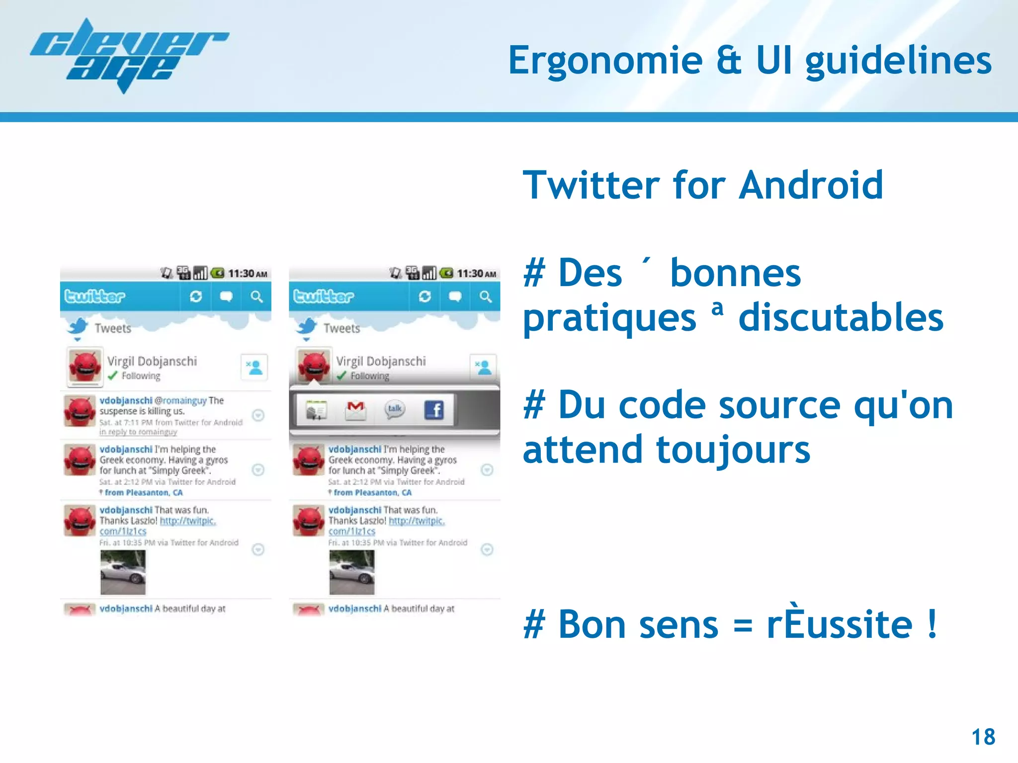 Ergonomie & UI guidelines Twitter for Android # Des « bonnes pratiques » discutables # Du code source qu'on attend toujours # Bon sens = réussite ! 