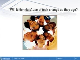 Will Millennials’ use of tech change as they age? July 9, 2010 