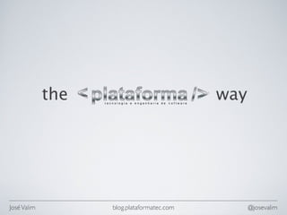 The Plafatorma Way - Oxente Rails - 05aug2010