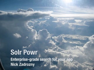 Solr Powr
Enterprise-grade search for your app
Nick Zadrozny
 
