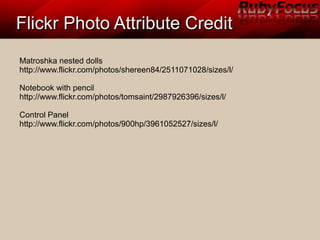 Flickr Photo Attribute CreditFlickr Photo Attribute Credit
Matroshka nested dolls
http://www.flickr.com/photos/shereen84/2511071028/sizes/l/
Notebook with pencil
http://www.flickr.com/photos/tomsaint/2987926396/sizes/l/
Control Panel
http://www.flickr.com/photos/900hp/3961052527/sizes/l/
 