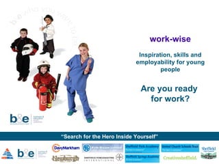 work-wise Inspiration, skills and employability for young people Are you ready  for work? 
