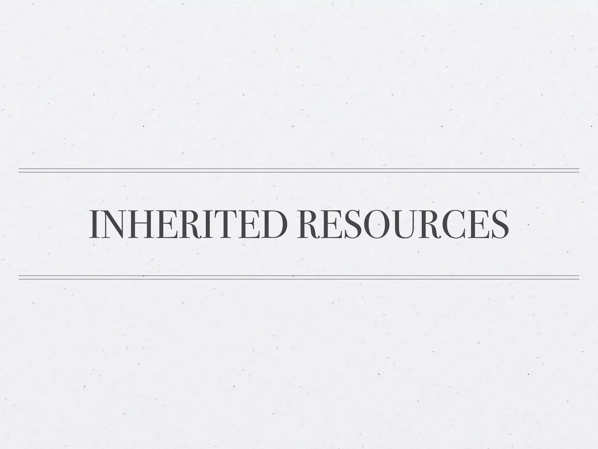 INHERITED RESOURCES
 