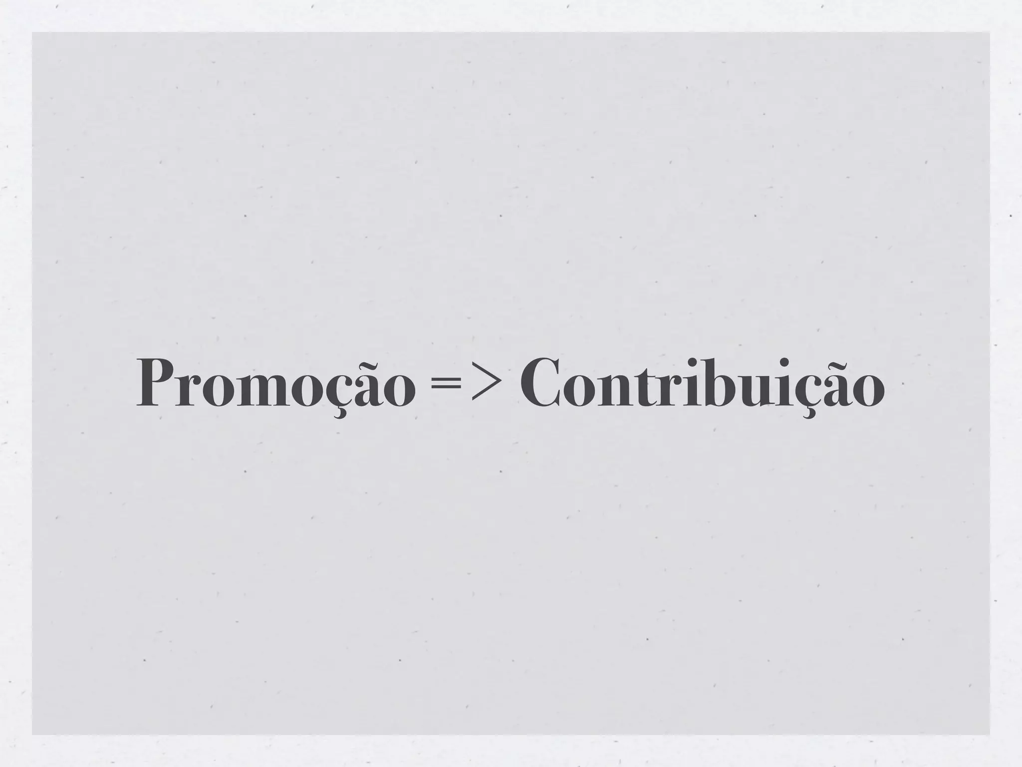 Promoção => Contribuição
 