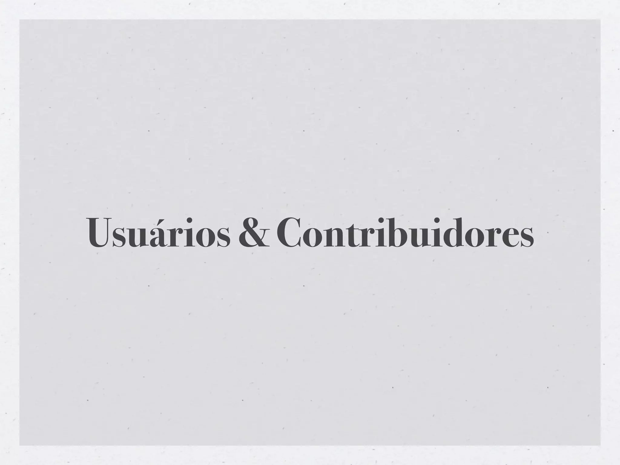 Usuários & Contribuidores
 