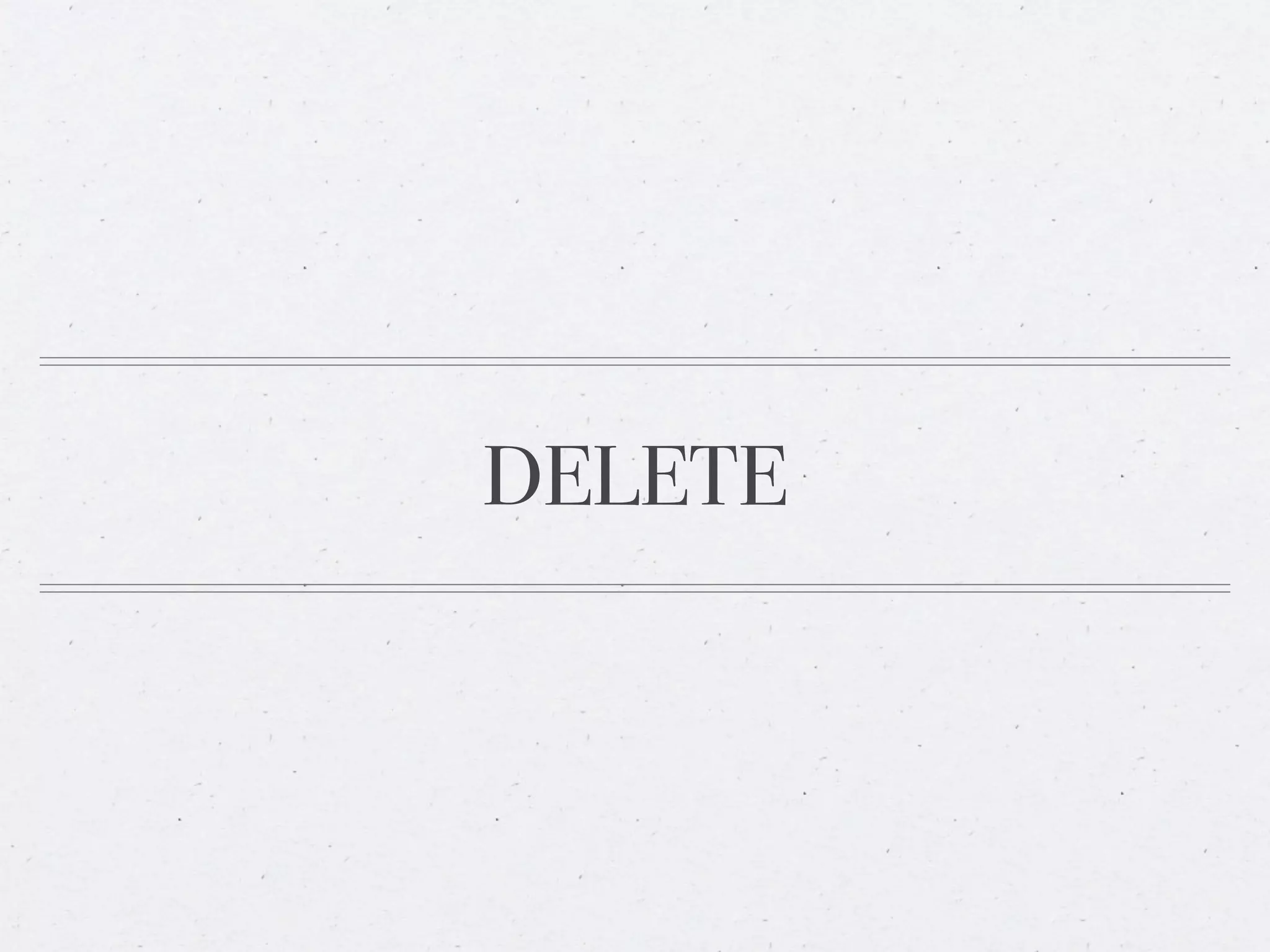 DELETE
 