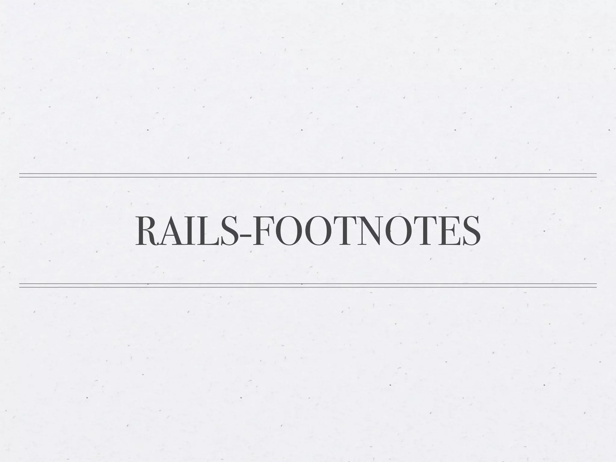 RAILS-FOOTNOTES
 