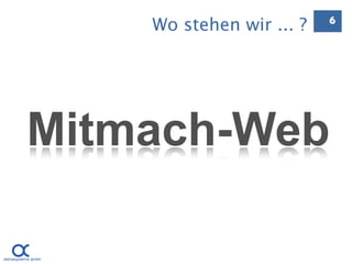 Wo stehen wir ... ?   6




Mitmach-Web
 