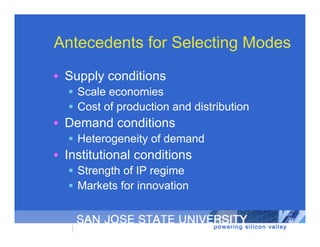 Antecedents for Selecting Modes
• Supply conditions
   Scale economies
   Cost of production and distribution
• Demand c...