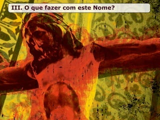 III. O que fazer com este Nome?
 