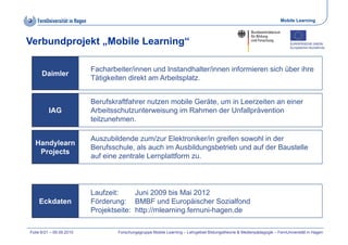 Mobile Learning



Verbundprojekt „Mobile Learning“

                          Facharbeiter/innen und Instandhalter/innen ...