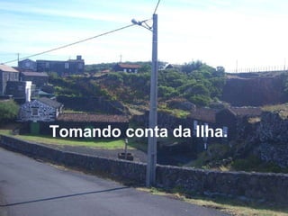 Tomando conta da Ilha. 